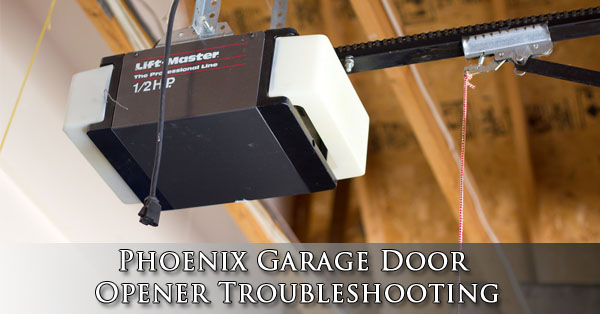 Phoenix Garage Door Opener Troubleshooting - On Track Garage Door Service