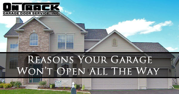Reasons Your Garage Won’t Open All The Way - On Track Garage Door Service