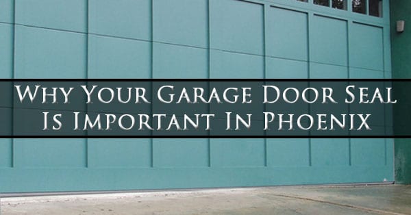 why-your-garage-door-seal-is-important-in-phoenix